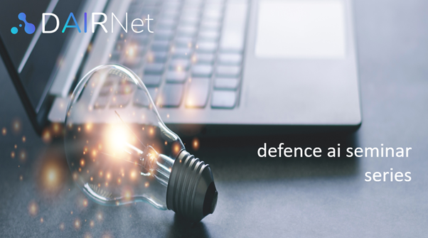 DAIRNet Defence AI Seminar Series – 1 August 2024